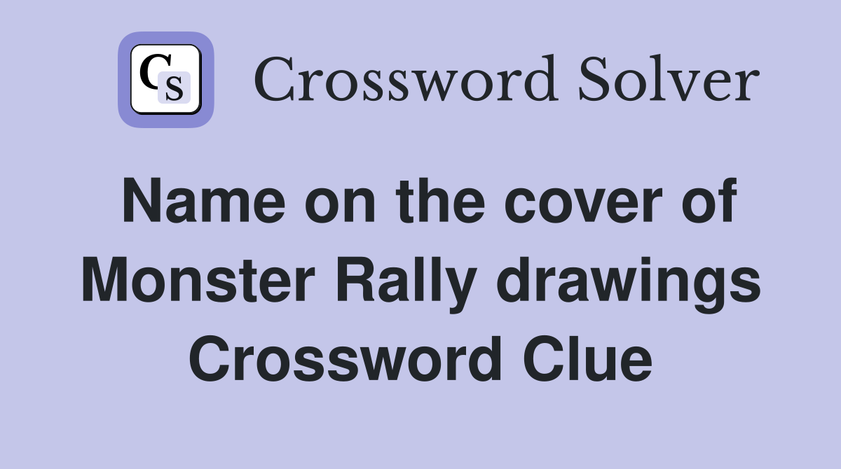 Name on the cover of Monster Rally drawings Crossword Clue